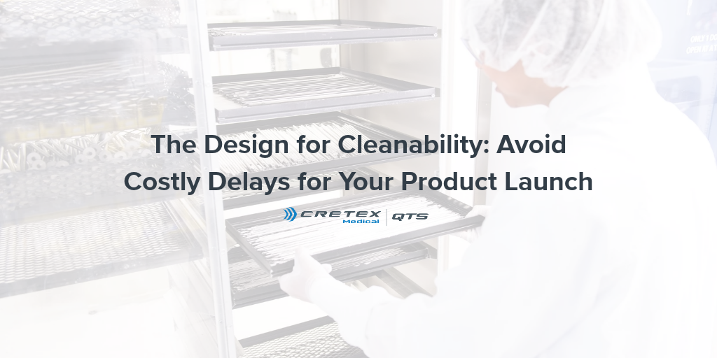 The Design for Cleanability: Avoid Costly Delays for Your Product Launch